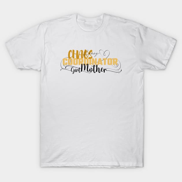 Funny Sassy Chaos Coordinator Design for Mom's with daughters T-Shirt by CreoTibi